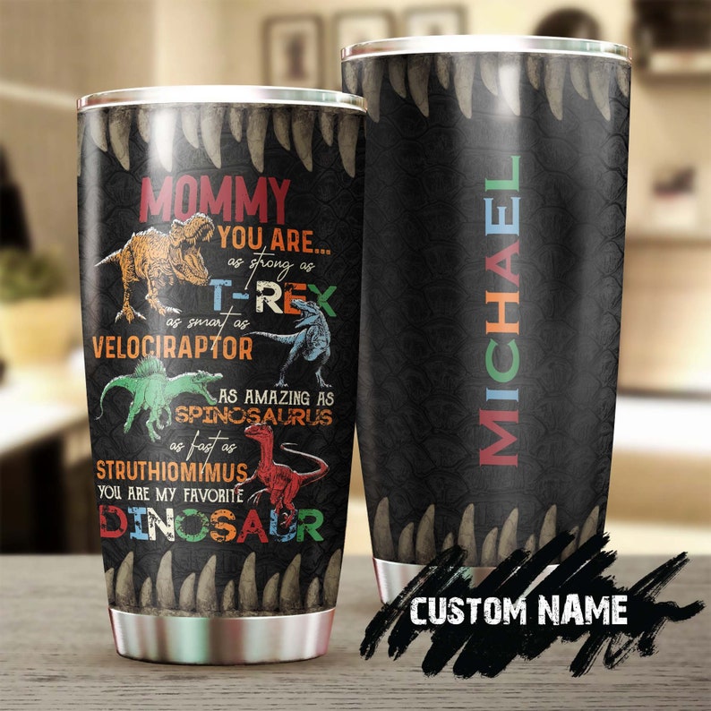 Dinosaur Mom You Are As Strong As T-Rex Personalized Tumbler-Birthday gift Christmas Gift Mother's day Gift for Mom From Son Daughter