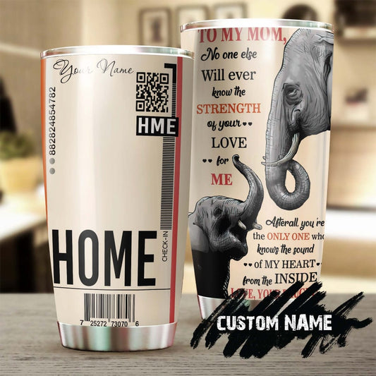 Elephant Baby And Mom Home Ticket Strength Of Love Personalized Tumbler-Birthday gift Christmas Gift Mother's day Gift for Mom from daughter