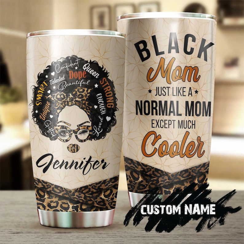 Black Mom Like Normal Mom Except Much Cooler Personalized Tumbler-Birthday gift Christmas Gift Mother's day Gift for Mom From Son Daughter