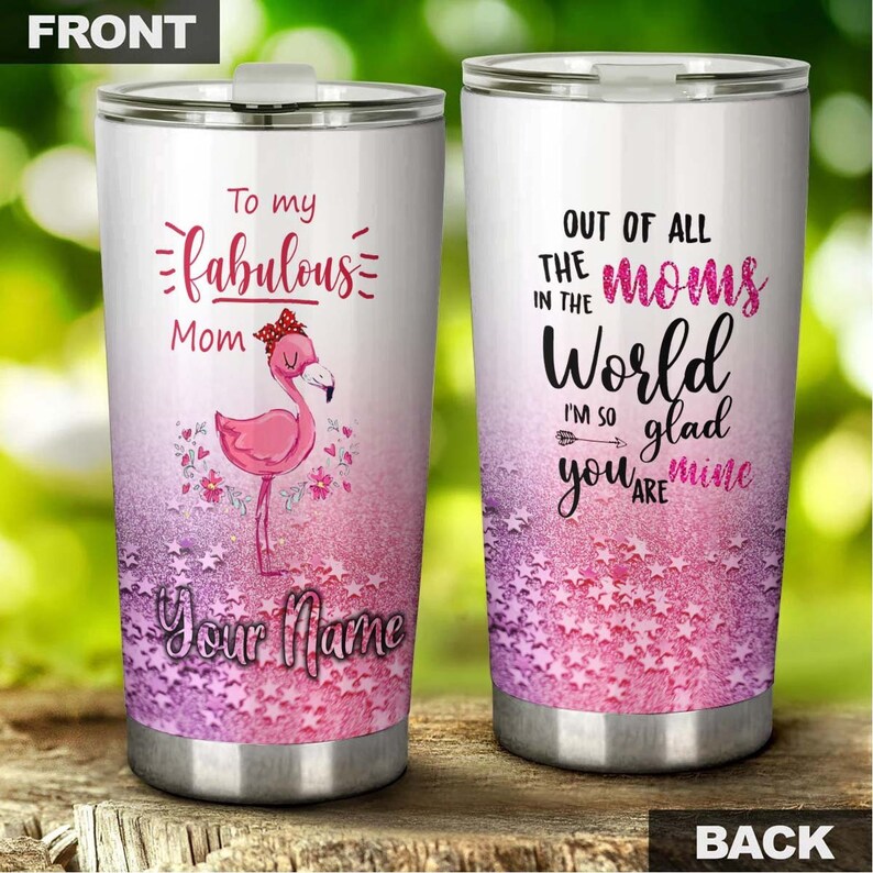 Flamingo To My Fabulous Mom I'm So Glad You Are Mine Personalized Tumbler-Birthday Christmas Mother's day Gift for Mom From Son Daughter