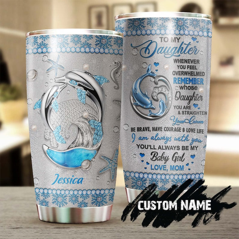 Mother Dolphin To My Daughter I Love You Personalized Tumbler-Birthday gift Christmas Gift From Mom to Daughter