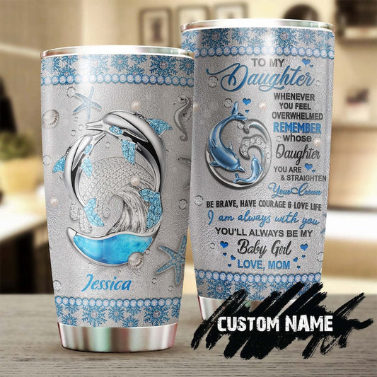 Mother Dolphin To My Daughter I Love You Personalized Tumbler-Birthday gift Christmas Gift From Mom to Daughter