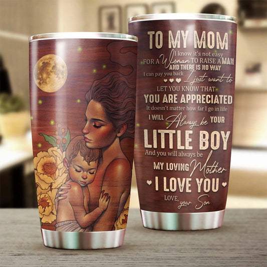 To Mom Always Your Little Boy You Will Always Be My Loving Mom Tumbler-Birthday gift Christmas Gift Mother's day Gift for Mom from son