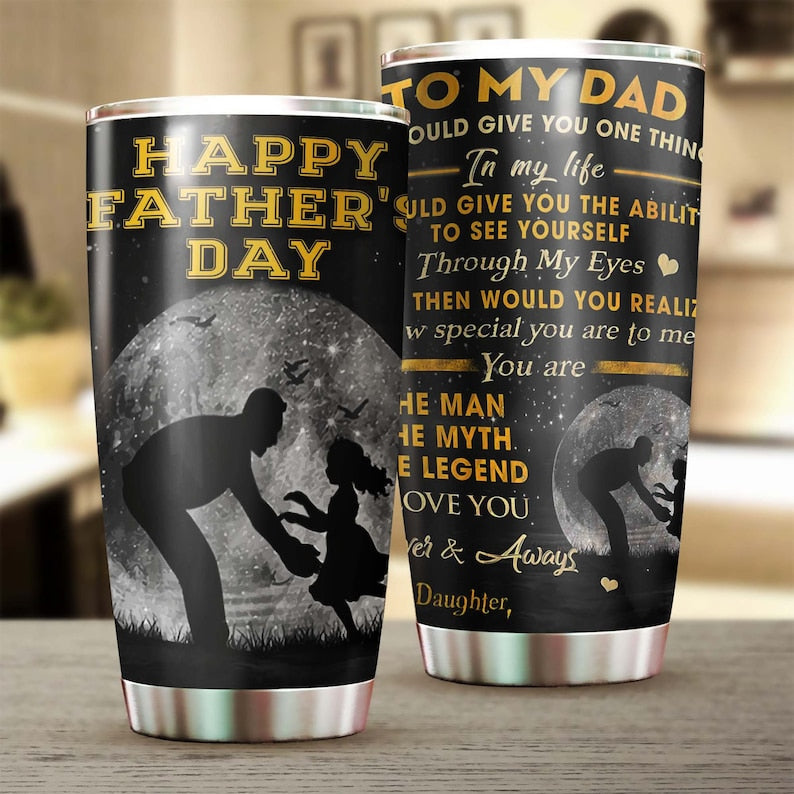 Happy Father's Day You Are The Myth The Legend The Man Tumbler-Birthday Christmas Gift Father's day Gift for dad from daughter