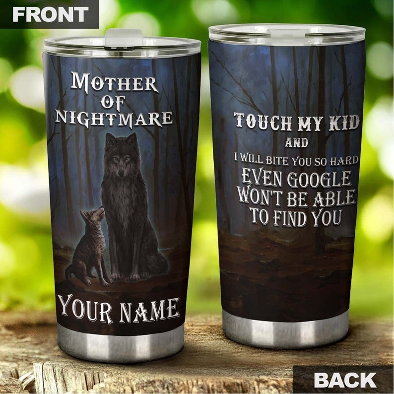 Wolf Mother Of Nightmare Touch My Kid Personalized Tumbler - Wolf Lover Tumbler- Birthday gift - gift for mom -unique present mother's day