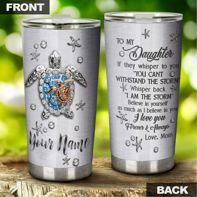 Turtle Motherhood You Are The Storm Jewelry Style Gift For Daughter From Mom Personalized Tumbler-Birthday Christmas gift for Turtle Lover