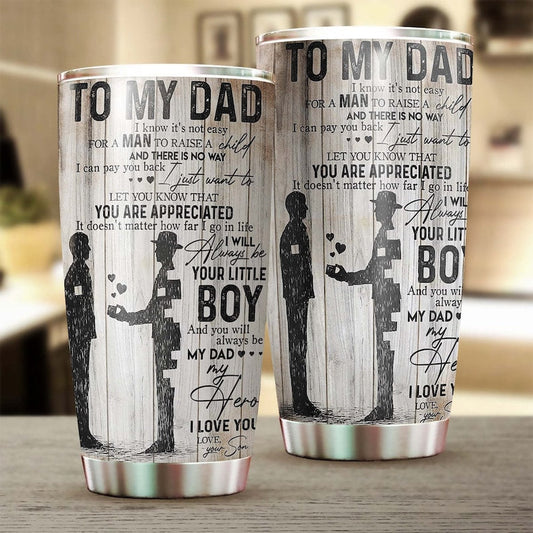To Dad You Are Appreciated Always be My Hero I Am Your Little Boy Tumbler-Birthday gift Christmas gift father's day gift for dad son