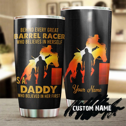 Behind Every Barrel Racer Is A Daddy Believes In Her Personalized tumbler-Birthday Christmas Father's day Gift for dad from daughter