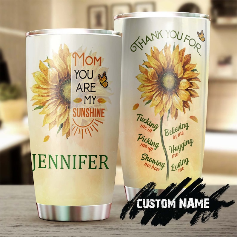 Mom You Are My Sunshine Thanks For Loving me SunflowerPersonalized Tumbler-Birthday Christmas Mother's day Gift for Mom From Son Daughter
