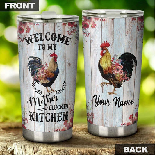 Welcome To My Mother Clucking Kitchen Personalized Tumbler-Birthday gift Christmas Gift Mother's day Gift for Mom For Chicken Lover