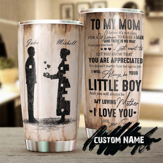 I'll Always be Your Little Boy You Will Always Be My Mom Personalized Tumbler-Birthday Christmas Gift Mother's day Gift for Mom from son