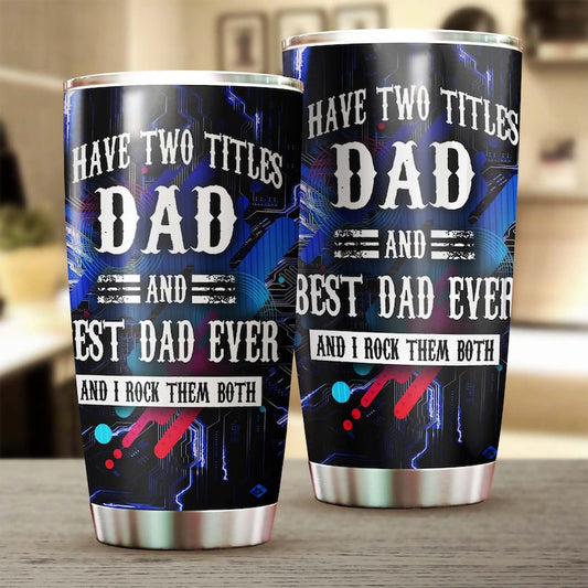 I Have two titles Dad and Best Dad Ever I have rocked them both -Birthday Christmas Gift Father's day Gift for dad from son from daughter