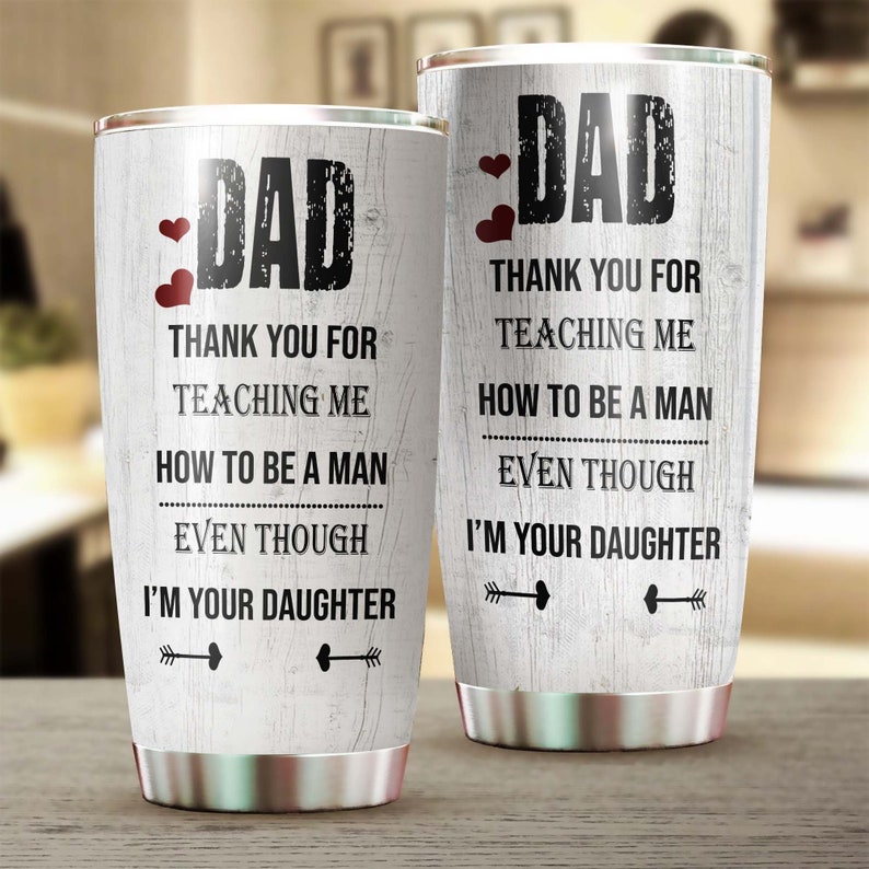 Thanks for Teaching Me How To Be A Man I'm Your Daughter Personalized Tumbler-Birthday Christmas father's day gift for dad from daughter