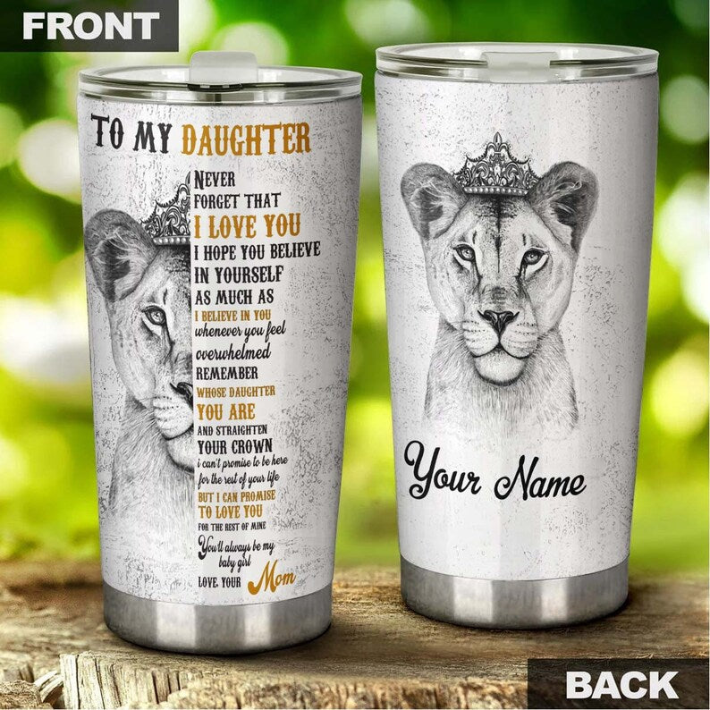 Lion Daughter Straighten Your Crown Remember Whose Daughter You Are Personalized Tumbler-Birthday gift Christmas gift for daughter from mom