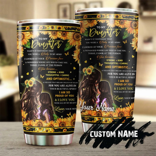 My Daughter Proud Of You Was Not It Yesterday That You Were A Baby Personalized Tumbler-Birthday gift Christmas gift for daughter from mom