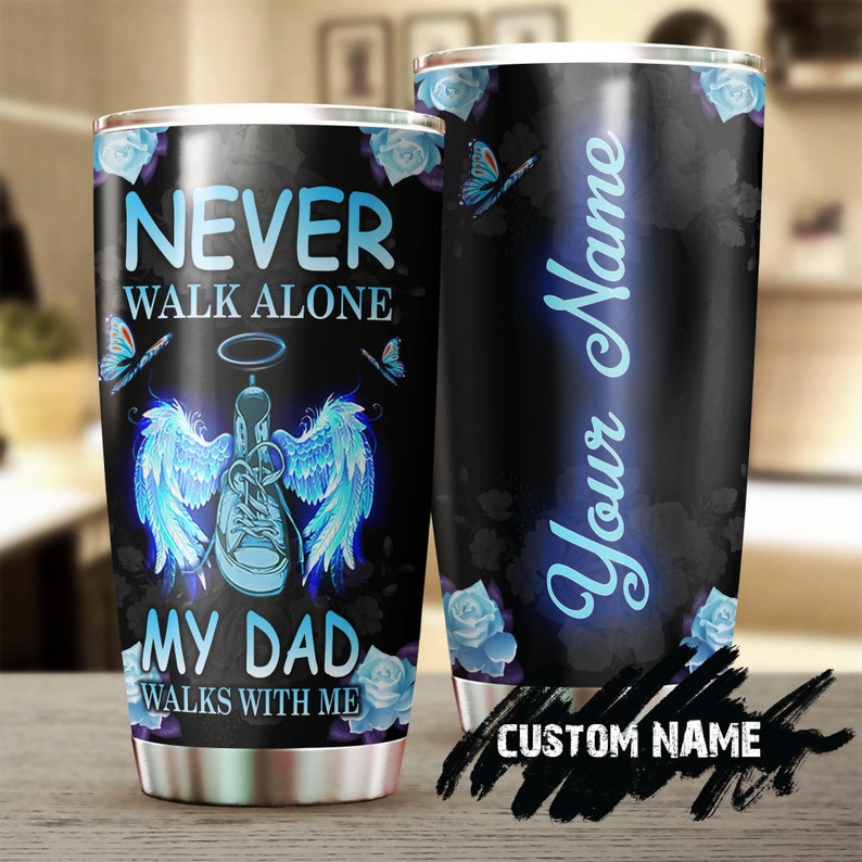My Daddy My Angles Never Walk Alone My Dad Walk With Me Personalized Stainless Steel Tumbler- Memorial Gift Dad - Gift for her for daughter