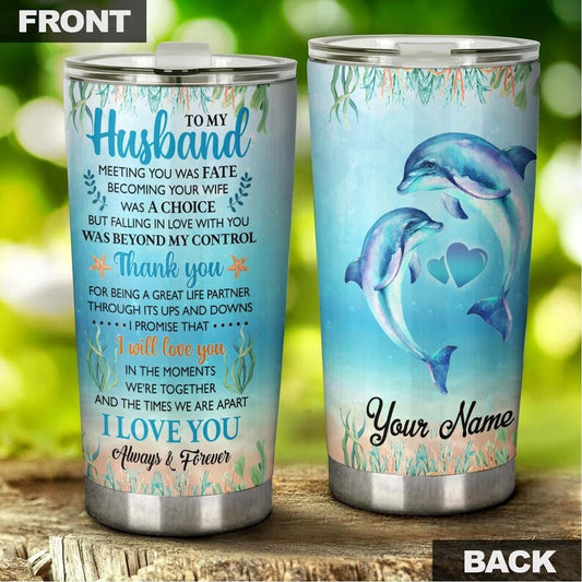 To My Husband My Fate Dolphin Personalized Tumbler-Dolphin tumbler-Meaningful Christmas Birthday Valentine gift for him gift dolphin lover