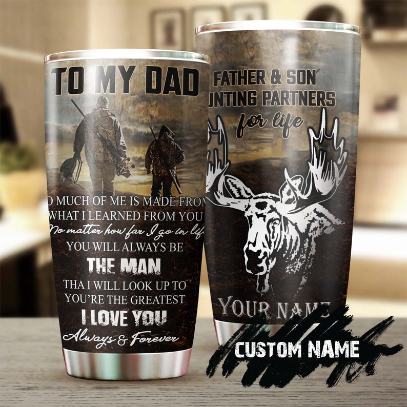 Moose Hunting My Dad You Are The Greatest I Love You Personalized Tumbler-Birthday Christmas Hunting Gift Father's day Gift for dad from son