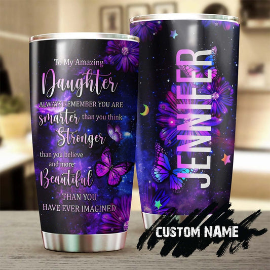 My Daughter You Are Stronger Smarter More Beautiful Than You Think Personalized Tumbler-Birthday gift Christmas gift for daughter from mom