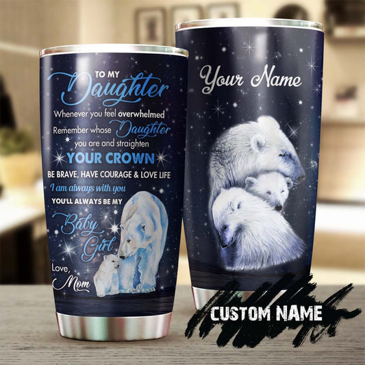 Polar Bear To My Daughter Straighten Your Crown Personalized Tumbler-Birthday gift Christmas gift for daughter from mom