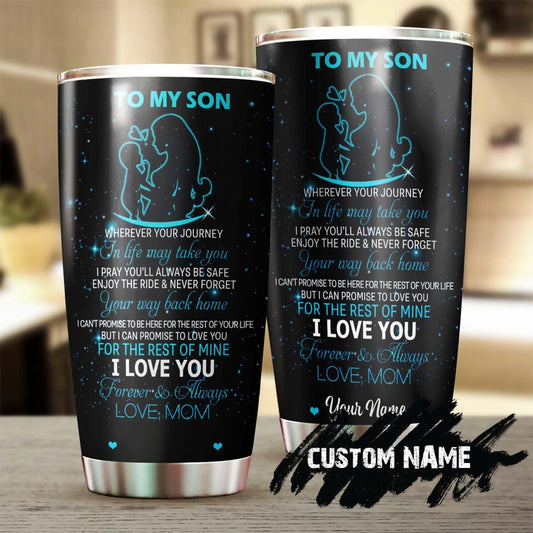 My Son Wherever Your Journey In Life May Take You Personalized Tumbler-Unique Meaningful Birthday Gift Christmas Gift day for son from mom