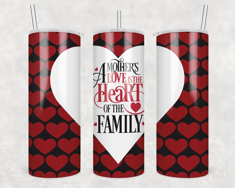 20OZ Skinny Tumbler, Skinny Tumbler Wrap A Mothers Love Is The Heart Of The Family, Mothers Day